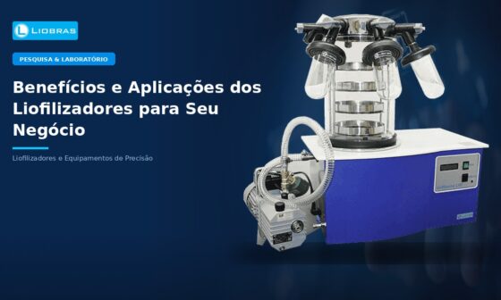 Benefícios e Aplicações dos Liofilizadores para Seu Negócio - Liobras Liofilizadores