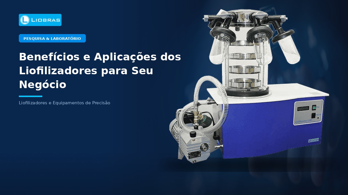 Benefícios e Aplicações dos Liofilizadores para Seu Negócio - Liobras Liofilizadores