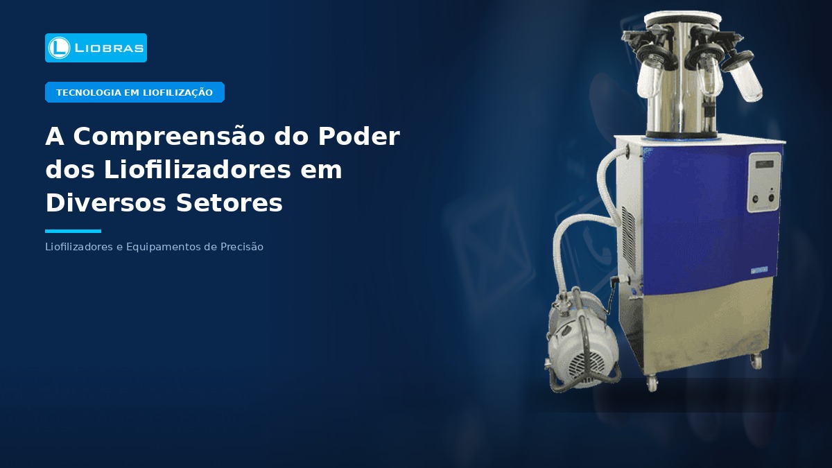 A Compreensão do Poder dos Liofilizadores em Diversos Setores - Liobras Liofilizadores