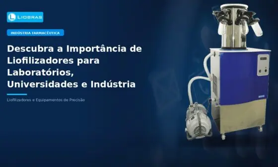 Descubra a Importância de Liofilizadores para Laboratórios, Universidades e Indústria Alimentícia - Liobras Liofilizadores